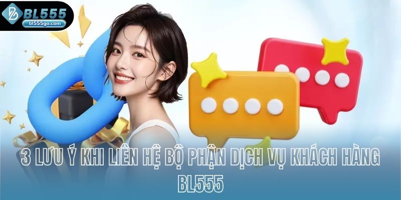 3-luu-y-khi-lien-he-bo-phan-dich-vu-khach-hang-bl555