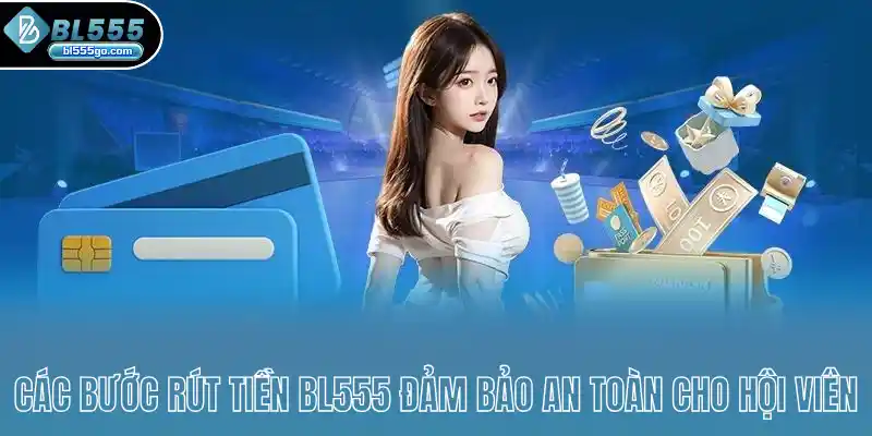 cac-buoc-rut-tien-bl555-dam-bao-an-toan-cho-hoi-vien