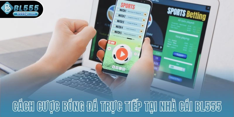 cach-cuoc-bong-da-truc tiep-nha-cai