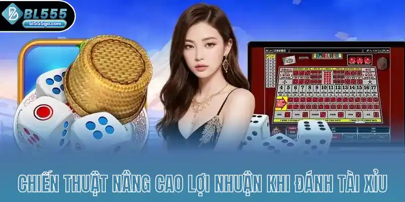 chien-thuat-nang-cao-loi-nhuan-khi-danh-tai-xiu