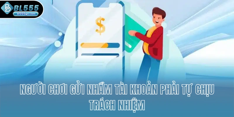 nguoi-choi-gui-nham-tai-khoan-phai-tu-chiu-trach-nhiem