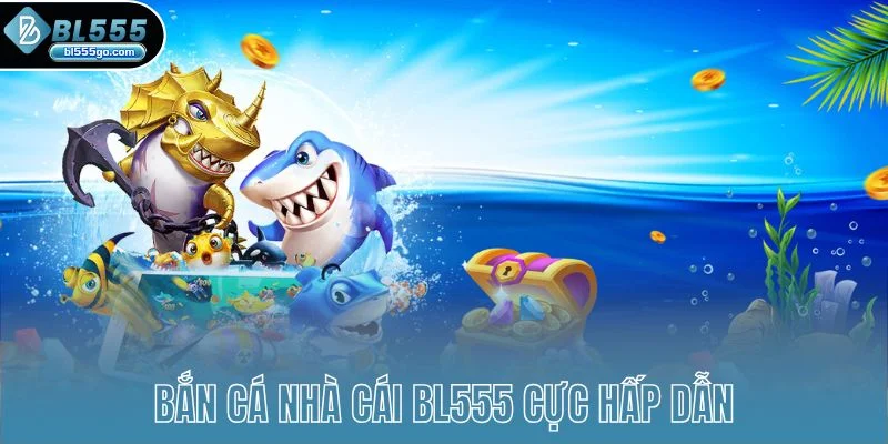 nha-cai-bl555-ban-ca