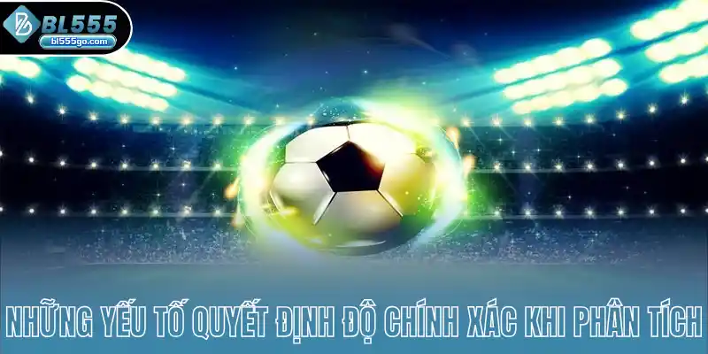 nhung-yeu-to-quyet-dinh-do-chinh-xac-khi-phan-tich