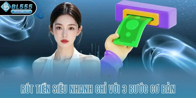 rut-tien-sieu-nhanh-chi-voi-3-buoc-co-ban