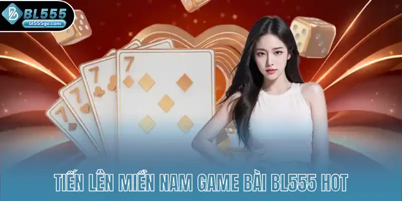 tien-len-mien-nam-game-bai-bl555-hot