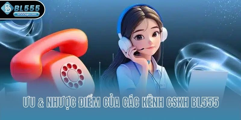 uu-nhuoc-diem-cua-cac-kenh-cskh-bl555